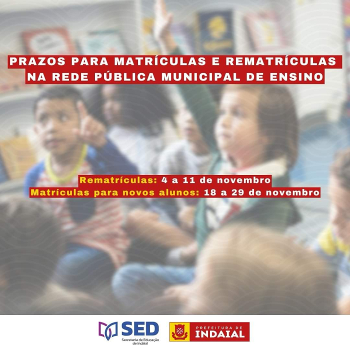 PRAZOS PARA MATRÍCULAS E REMATRÍCULAS NA REDE PÚBLICA MUNICIPAL DE ENSINO DE INDAIAL